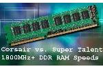 Corsair and Super Talent 1800 MHz RAM