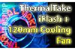 ThermalTake iFlash Plus 120mm Cooling Fan