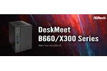 ASRock Deskmeet B660 and ASRock X300